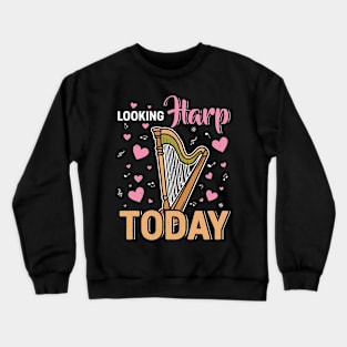 Harp Player Musician Harpist Instrument Looking Harp Today Crewneck Sweatshirt